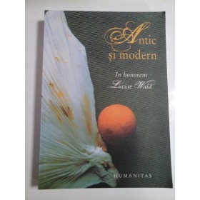 ANTIC  SI  MODERN * In honorem  Luciae  Wald  -  coordonator  Ana-Cristina HALICHIAS 